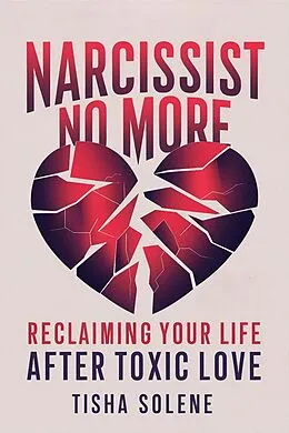 E-Book (epub) Narcissist No More: Reclaiming Your Life After Toxic Love von Tisha Solene