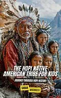 E-Book (epub) The Hopi Native American Tribe For Kids: Journey Through Hopi History von Sarah Michaels