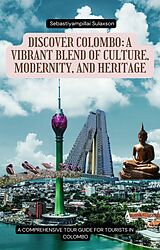 E-Book (epub) Discover Colombo: A Vibrant Blend of Culture, Modernity, and Heritage (01, #1) von Angelo, Sebastiyampillai