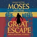 E-Book (epub) Moses and the Great Escape: Bible Bedtime Story (Bible Bedtime Stories For Kids, #6) von Blume Potter