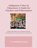 E-Book (epub) Indigenous Voices in Education: A Guide for Teachers and Policymakers von Shambhavi Kumari