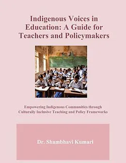 E-Book (epub) Indigenous Voices in Education: A Guide for Teachers and Policymakers von Shambhavi Kumari