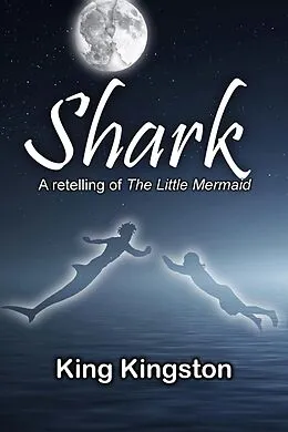 E-Book (epub) Shark: A Retelling of The Little Mermaid von Ken Kwame, King Kingston