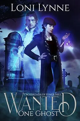 E-Book (epub) Wanted One Ghost (The Crossroads of Kings Mill, #1) von Loni Lynne