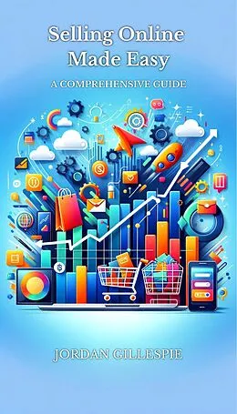 E-Book (epub) Selling Online Made Easy: A Comprehensive Guide von Jordan Gillespie