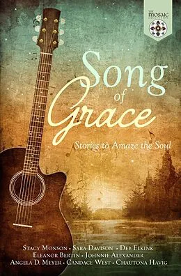 E-Book (epub) Song of Grace: Stories to Amaze the Soul von The Mosaic Collection, Stacy Monson, Sara Davison