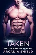 E-Book (epub) Taken (Apexian Warrior Sci-Fi Romance, #4) von Arcadia Shield