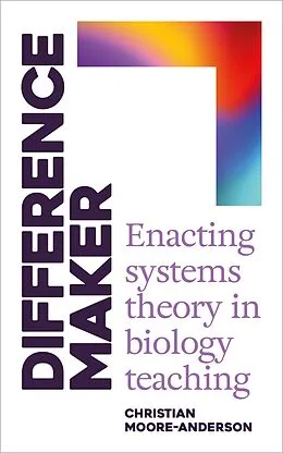 E-Book (epub) Difference Maker: Enacting Systems Theory in Biology Teaching von Christian Moore-Anderson