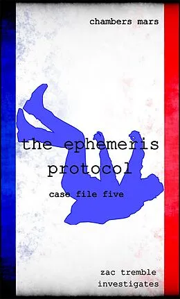 E-Book (epub) The Ephemeris Protocol (Zac Tremble Investigates, #5) von Chambers Mars
