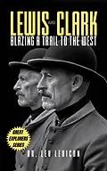 E-Book (epub) Lewis and Clark: Blazing a Trail to the West von Leo Lexicon