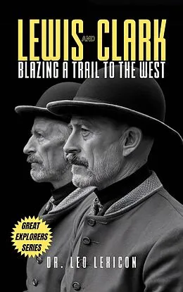 E-Book (epub) Lewis and Clark: Blazing a Trail to the West von Leo Lexicon