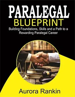 E-Book (epub) 2024 - 2025 Paralegal Blueprint Building Foundations, Skills and a Path to a Rewarding Paralegal Career von Aurora Rankin