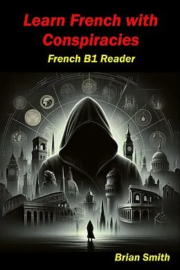 E-Book (epub) Learn French with Conspiracies (French Graded Readers, #15) von Brian Smith