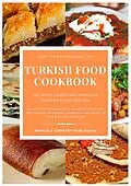 E-Book (epub) Turkish Food Cookbook: 100 Most Loved and Popular Turkish Food Recipes von Worldly Cookery Publishing