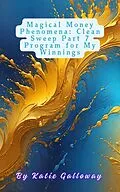 E-Book (epub) Magical Money Phenomena: Clean Sweep Part 7 Program for My Winnings (Clean Sweep Series, #16) von Katie Galloway