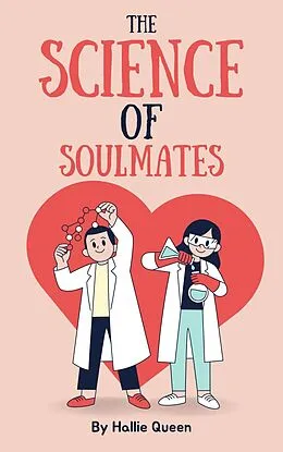 E-Book (epub) The Science of Soulmates: A Non-Fiction Guide to Finding Your True Love von Hallie Queen