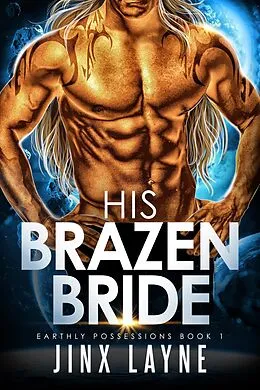 E-Book (epub) His Brazen Bride (Earthly Possessions, #1) von Jinx Layne