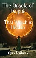 E-Book (epub) The Spy of Delphi: That Which is Hidden (Priests and Magi, #1) von Elyse Debarre