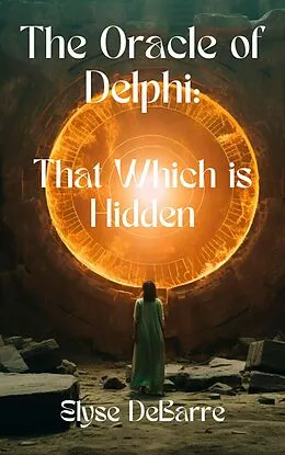 E-Book (epub) The Spy of Delphi: That Which is Hidden (Priests and Magi, #1) von Elyse Debarre