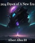 E-Book (epub) 2124 Dawn of A New Era von Albert Allen