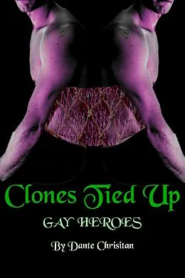 E-Book (epub) Clones Tied Up (Gay Heroes, #1.3) von Dante Christian