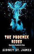 E-Book (epub) The Phoenix Rises - Opening Pandora's Box von Sidney St. James