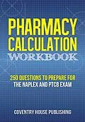 E-Book (epub) Pharmacy Calculation Workbook: 250 Questions to Prepare for the NAPLEX and PTCB Exam von Coventry House Publishing