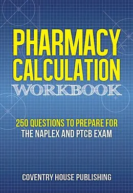 E-Book (epub) Pharmacy Calculation Workbook: 250 Questions to Prepare for the NAPLEX and PTCB Exam von Coventry House Publishing