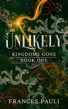 E-Book (epub) Unlikley (Kingdoms Gone, #1) von Frances Pauli