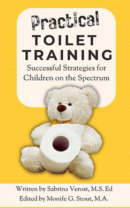 eBook (epub) Practical Toilet Training: Successful Strategies for Children on the Spectrum de Written by Sabrina Verost, Edited by Monife G. Stout