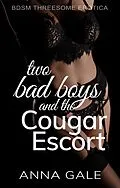E-Book (epub) Two Bad Boys and the Cougar Escort: BDSM Threesome Erotica von Anna Gale