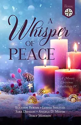 E-Book (epub) A Whisper of Peace: A Mosaic Christmas Anthology IV von Eleanor Bertin, Lorna Seilstad, Sara Davison