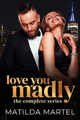E-Book (epub) Love You Madly : The Complete Series von Matilda Martel