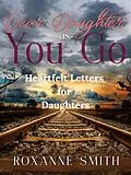 E-Book (epub) Dear Daughter as You Go - Heartfelt Letters for Daughters von Roxanne Smith
