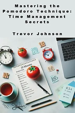 E-Book (epub) Mastering the Pomodoro Technique: Time Management Secrets von Maxwell Wallace, Trevor Johnson