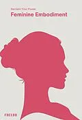 E-Book (epub) Feminine Embodiment: A Woman's Guide to Inner Wisdom, Confidence, and Purpose von Freebo