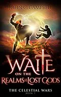 E-Book (epub) Waite on the Realms of the Lost Gods (The Celestial Wars, #7) von John Campbell