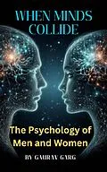 E-Book (epub) When Minds Collide: The Psychology of Men and Women von Gaurav Garg
