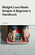 E-Book (epub) Weight Loss Made Simple: A Beginner's Handbook von Avery Stone