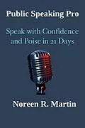 E-Book (epub) Public Speaking Pro: Speak with Confidence and Poise in 21 Days von Noreen R. Martin