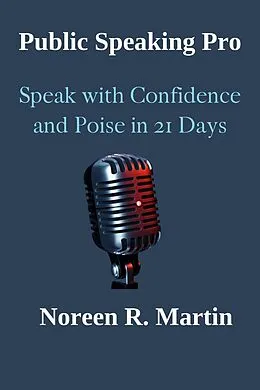 E-Book (epub) Public Speaking Pro: Speak with Confidence and Poise in 21 Days von Noreen R. Martin