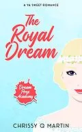 E-Book (epub) The Royal Dream (Dream Prep Academy, #5) von Chrissy Q Martin