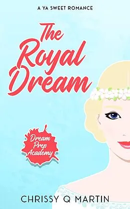 E-Book (epub) The Royal Dream (Dream Prep Academy, #5) von Chrissy Q Martin