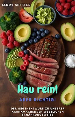 E-Book (epub) Hau rein! ABER RICHTIG! - Der Gegenentwurf zu unserer krankmachenden westlichen Ernährungsweise von Harald Spitzer