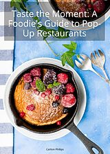 E-Book (epub) Taste the Moment: A Foodie's Guide to Pop-Up Restaurants von Carlton Phillips