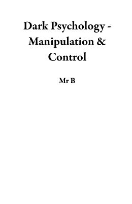 eBook (epub) Dark Psychology - Manipulation & Control de B