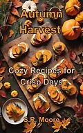 E-Book (epub) Autumn Harvest: Cozy Recipes for Crisp Days von S. R. Moore