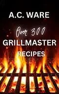 E-Book (epub) Grillmaster Recipes von A. C. Ware