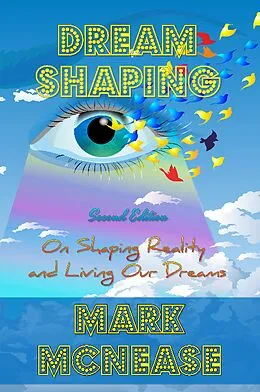 E-Book (epub) Dreamshaping: On Shaping Reality and Living Our Dreams von Mark McNease