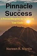 E-Book (epub) Pinnacle of Success: A Proven Blueprint for Achieving Your Goals von Noreen R. Martin